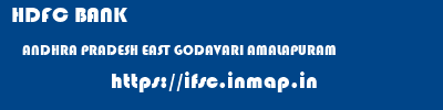 HDFC BANK  ANDHRA PRADESH EAST GODAVARI AMALAPURAM   ifsc code